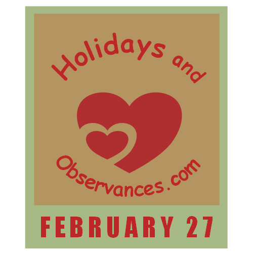February 27 Holidays and Observances, Events, History, Recipe & More!