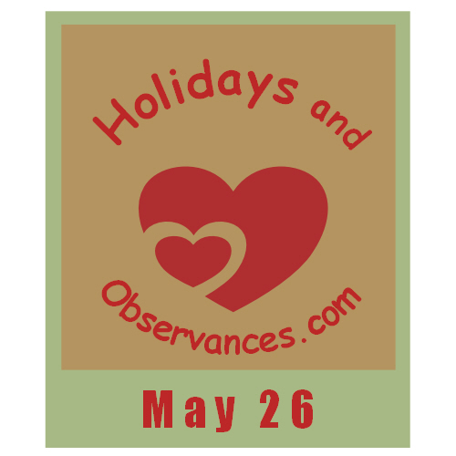 May 26 Information from the Holidays and Observances Website