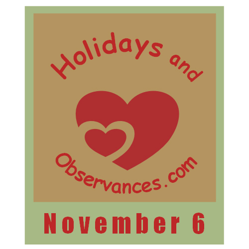 November 6 Information from the Holidays and Observances Website