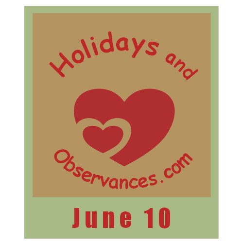 June 10 Information from the Holidays and Observances Website