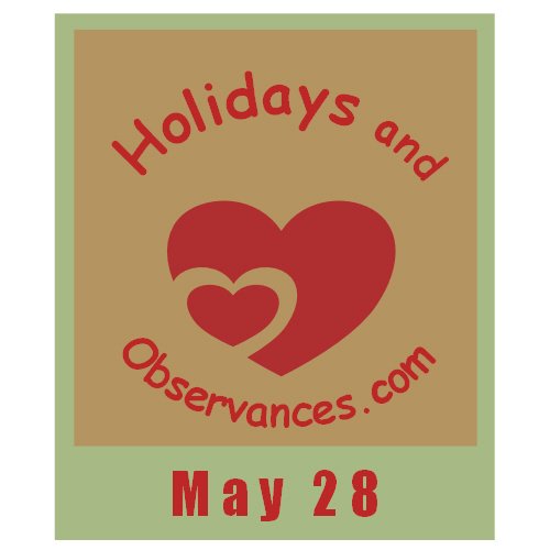 May 28 Information from the Holidays and Observances Website